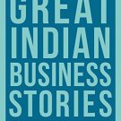 The Portfolio Book of Great Indian Business Stories: Riveting Tales of Business