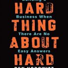 The Hard Thing About Hard Things: Building a Business When There Are No Easy