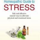 Homeopathic Guide to Stress: Safe and Effective Natural Way to Alleviate Phys