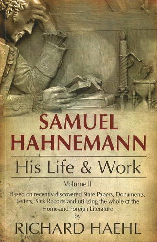 Samuel Hahnemann: Volume 1: His Life & Work [Apr 01, 2006] Haehl, Richard M.
