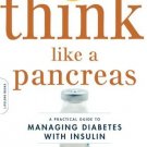 Think Like a Pancreas: A Practical Guide to Managing Diabetes with Insulin -