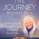 The Journey: A Practical Guide to Healing Your Life and Setting Yourself Free