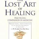 The Lost Art of Healing: Practicing Compassion in Medicine [Paperback] [Feb