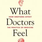 What Doctors Feel: How Emotions Affect the Practice of Medicine [Paperback]