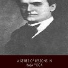 A Series of Lessons in Raja Yoga [Paperback] [Mar 06, 2015] Atkinson, William