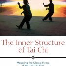 The Inner Structure of Tai Chi: Mastering the Classic Forms of Tai Chi Chi Kung