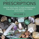 Crystal Prescriptions: Crystal Solutions to Electromagnetic Pollution and Geopathic