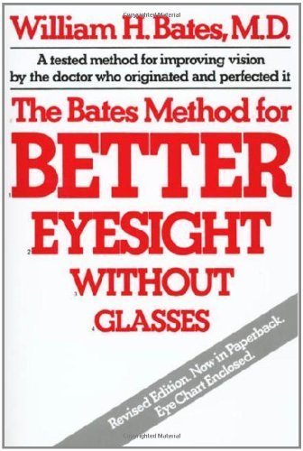 The Bates Method for Better Eyesight [Paperback] [Apr 15, 1981] Bates, William