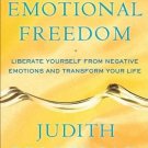 Emotional Freedom: Liberate Yourself from Negative Emotions and Transform You