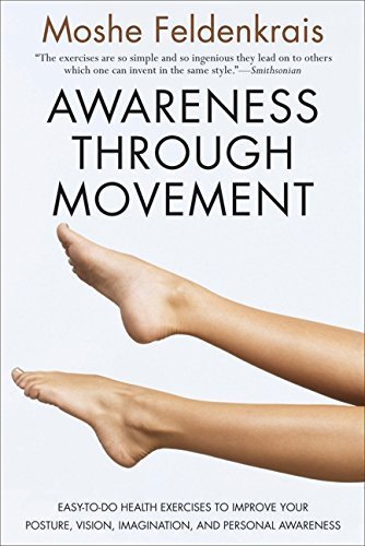 Awareness Through Movement: Easy-to-Do Health Exercises to Improve Your Posture
