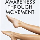 Awareness Through Movement: Easy-to-Do Health Exercises to Improve Your Posture