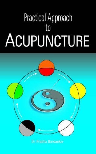 Practical Approach to Acupuncture [Paperback] [Apr 01, 2008] Borwankar, Prabha