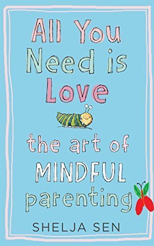All You Need Is Love: The Art of Mindful Parenting [Paperback] [Nov 24, 2015]