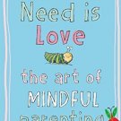 All You Need Is Love: The Art of Mindful Parenting [Paperback] [Nov 24, 2015]