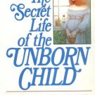 The Secret Life of the Unborn Child: How You Can Prepare Your Baby for a Happy
