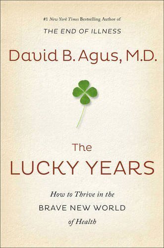 The Lucky Years: How to Thrive in the Brave New World of Health [Jan 05, 2016