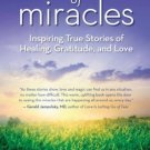 A Book of Miracles: Inspiring True Stories of Healing, Gratitude, and Love