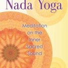 The Practice of Nada Yoga: Meditation on the Inner Sacred Sound [Paperback]