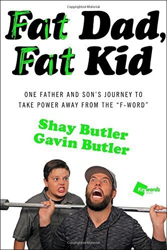 Fat Dad, Fat Kid: One Father and Son's Journey to Take Power Away from the "F word