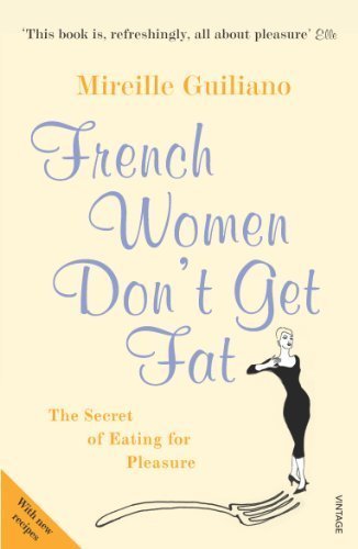 FRENCH WOMEN DON'T GET FAT: THE SECRET OF EATING FOR PLEASURE [Paperback]