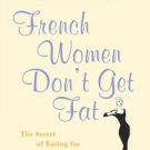 FRENCH WOMEN DON'T GET FAT: THE SECRET OF EATING FOR PLEASURE [Paperback]