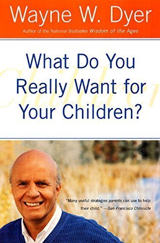 What Do You Really Want For Your Children? [Paperback] [Aug 21, 2001] Dyer,