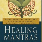 Healing Mantras: Using Sound Affirmations for Personal Power, Creativity,