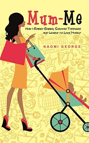 Mum-Me: How I Raised Babies, Survived Toddlers and Learnt to Love Myself [Oct