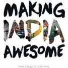 Making India Awesome: New Essays and Columns [Paperback] [Aug 19, 2015] Bhagat