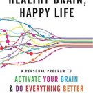 Healthy Brain, Happy Life: A Personal Program to to Activate Your Brain