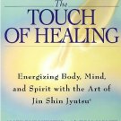 The Touch of Healing: Energizing the Body, Mind, and Spirit With Jin Shin Jyutsu