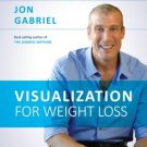 Visualization for Weight Loss: The Gabriel Method Guide to Using Your Mind to transform