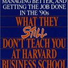 What They Still Don't Teach You At Harvard Business School [Paperback] [Oct