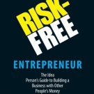 The Risk-Free Entrepreneur: The Idea Person's Guide to Building a Business