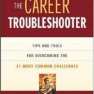 The Career Troubleshooter: Tips and Tools for Overcoming the 21 Most Common