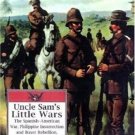 Uncle Sam's Little Wars: The Spanish-American War, Philippine Insurrection,