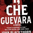 I Che Guevara: A Novel [Paperback] [Nov 13, 2008] Blackthorn, John