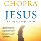 Jesus: A Story of Enlightenment [Paperback] [Nov 03, 2009] Chopra, Deepak