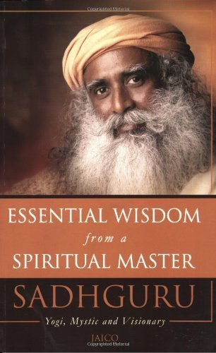 Essential Wisdom from a Spiritual Master [Paperback] [Oct 01, 2008] Sadhguru,