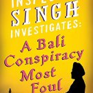 INSPECTOR SINGH INVESTIGATES: A BALI CONSPIRACY