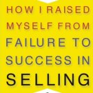 HOW I RAISED MYSELF FROM FAILURE TO SUCCESS IN SELLING