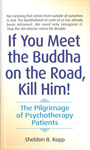 IF YOU MEET THE BUDDHA ON THE ROAD KILL HIM