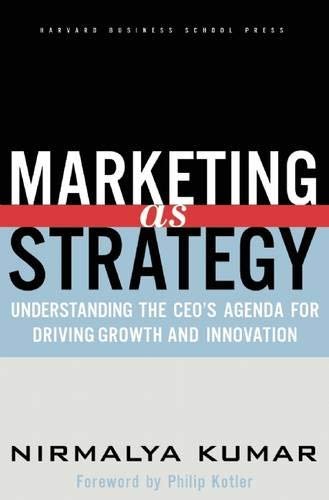 MARKETING AS STRATEGY: UNDERSTANDING THE CEOS AGENDA FOR DRIVING GROWTH AND