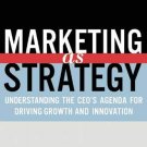 MARKETING AS STRATEGY: UNDERSTANDING THE CEOS AGENDA FOR DRIVING GROWTH AND