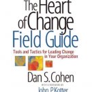 HEART OF CHANGE FIELD GUIDE: TOOLS AND TACTICS FOR LEADING CHANGE IN YOUR ORGANISATION