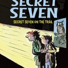 SECRET SEVEN:04: SECRET SEVEN ON THE TRAIL