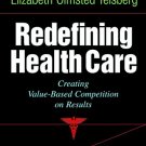 REDEFINING HEALTH CARE: CREATING VALUE-BASED COMPETITON