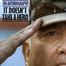 IT DOESNT TAKE A HERO: THE AUTOBIOGRAPHY OF GENERAL NORMAN SCHWARZKOPF