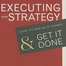 EXECUTING YOUR STRATEGY: HOW TO BREAK IT DOWN AND GET IT DONE