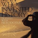 MAn Who Invented History The Travels With Herodotus